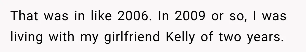 Girlfriend Finds Ring In Drawer, Thinks It’s For Her, Demands Proposal Or Threatens Breakup That was in like 2006. In 2009 or so, I was living with my girlfriend Kelly of two years.