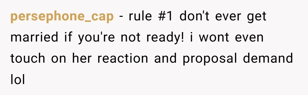Girlfriend Finds Ring In Drawer, Thinks It’s For Her, Demands Proposal Or Threatens Breakup persephone_cap − rule #1 don't ever get married if you're not ready! i wont even touch on her reaction and proposal demand lol