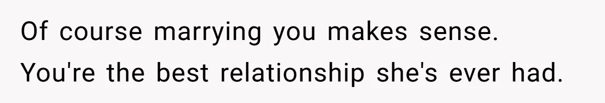 Girlfriend Finds Ring In Drawer, Thinks It’s For Her, Demands Proposal Or Threatens Breakup Of course marrying you makes sense. You're the best relationship she's ever had.