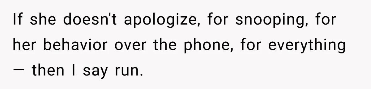 Girlfriend Finds Ring In Drawer, Thinks It’s For Her, Demands Proposal Or Threatens Breakup If she doesn't apologize, for snooping, for her behavior over the phone, for everything— then I say run.
