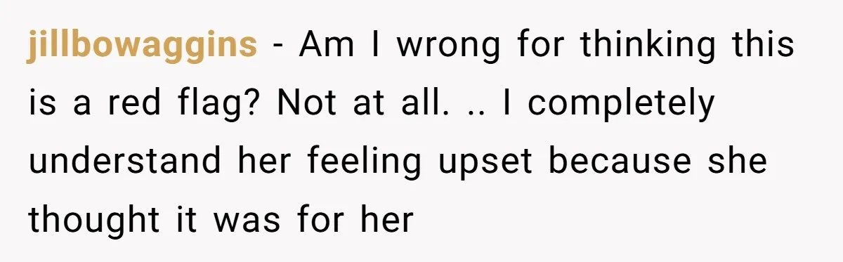 Girlfriend Finds Ring In Drawer, Thinks It’s For Her, Demands Proposal Or Threatens Breakup jillbowaggins − Am I wrong for thinking this is a red flag? Not at all. .. I completely understand her feeling upset because she thought it was for her
