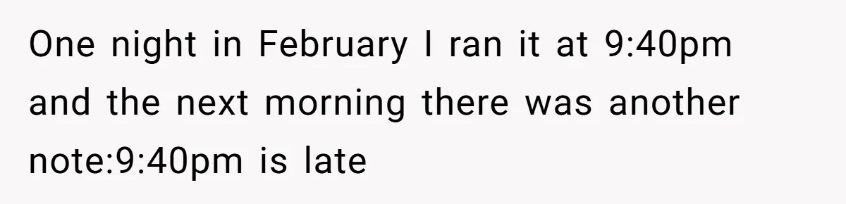 One night in February I ran it at 9:40pm and the next morning there was another note:9:40pm is late