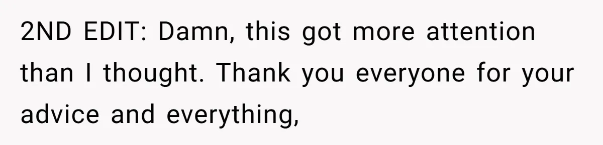 2ND EDIT: Damn, this got more attention than I thought. Thank you everyone for your advice and everything,