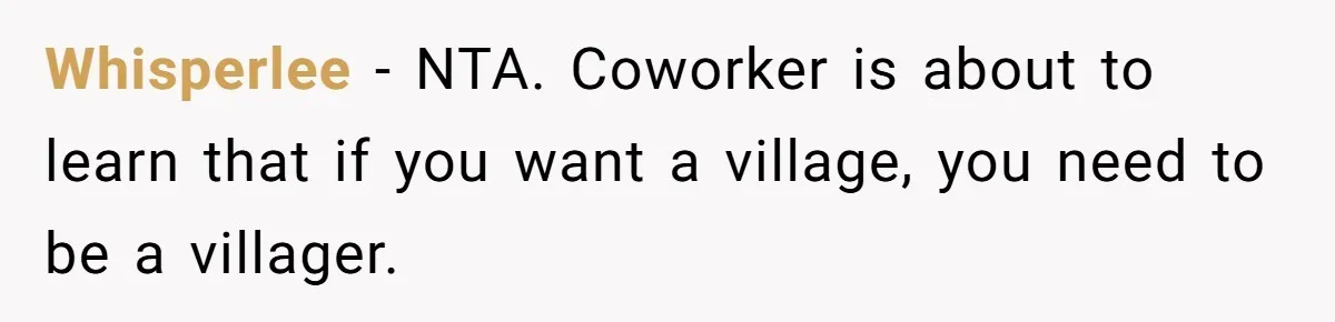 Whisperlee − NTA. Coworker is about to learn that if you want a village, you need to be a villager.