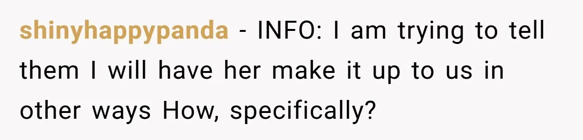 shinyhappypanda − INFO: I am trying to tell them I will have her make it up to us in other ways How, specifically?