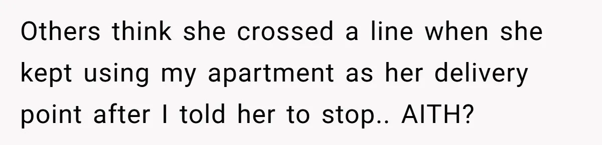 Others think she crossed a line when she kept using my apartment as her delivery point after I told her to stop.. AITH?