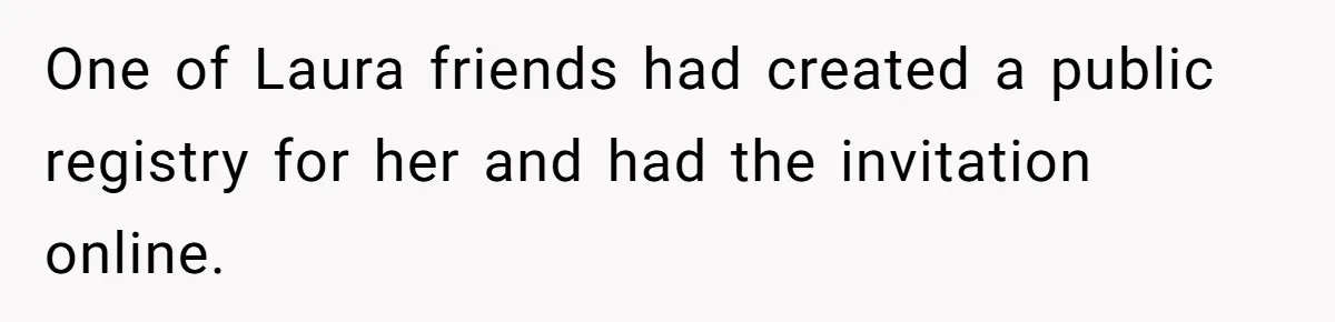 One of Laura friends had created a public registry for her and had the invitation online.