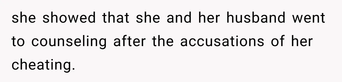 she showed that she and her husband went to counseling after the accusations of her cheating.