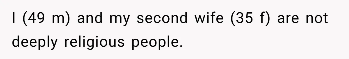 I (49 m) and my second wife (35 f) are not deeply religious people.