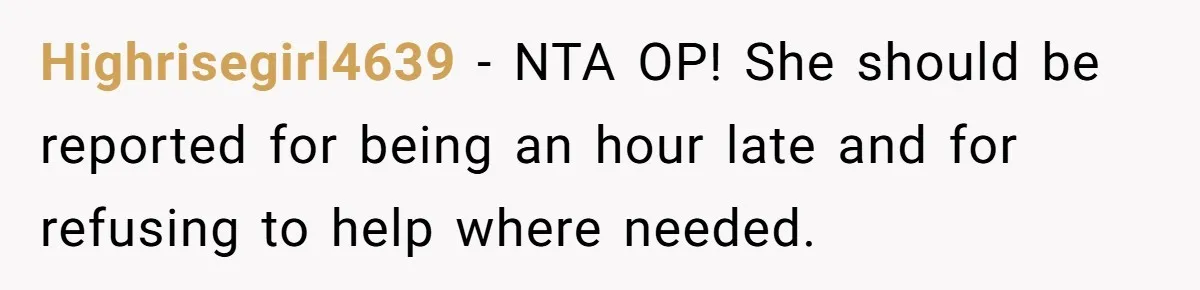 Highrisegirl4639 − NTA OP! She should be reported for being an hour late and for refusing to help where needed.