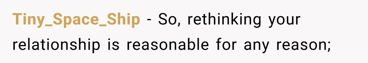 Tiny_Space_Ship − So, rethinking your relationship is reasonable for any reason;