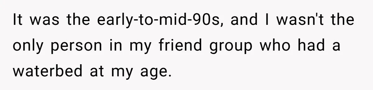Her Missing Cabbage Patch Doll Turned Up in the Worst Possible Place, and Nearly Electrocuted Her in Her Sleep It was the early-to-mid-90s, and I wasn't the only person in my friend group who had a waterbed at my age.