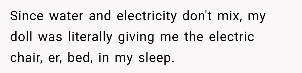 Her Missing Cabbage Patch Doll Turned Up in the Worst Possible Place, and Nearly Electrocuted Her in Her Sleep Since water and electricity don't mix, my doll was literally giving me the electric chair, er, bed, in my sleep.