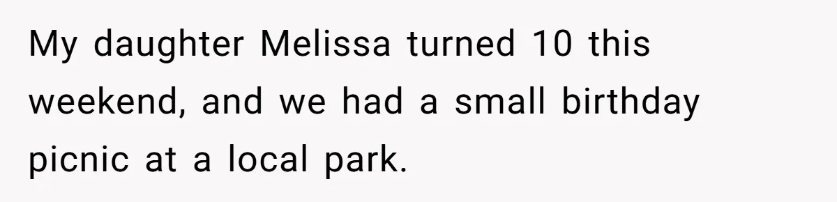 He Refused to Let a Boy Join His Daughter's Birthday Party. Now He's Wondering If He Ruined the Day. My daughter Melissa turned 10 this weekend, and we had a small birthday picnic at a local park.