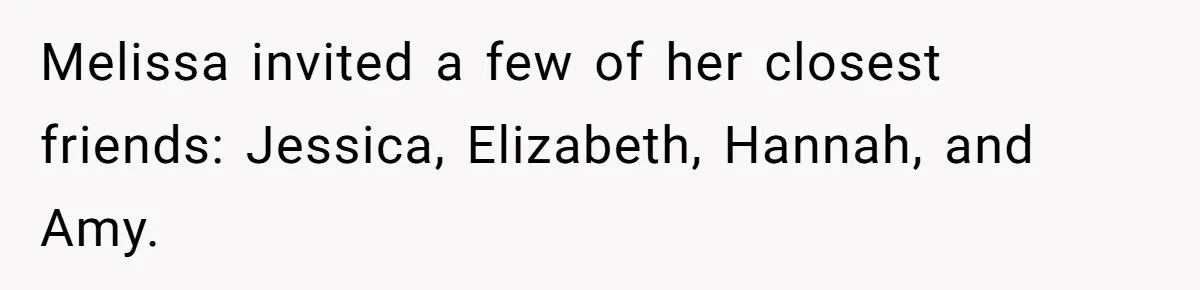 He Refused to Let a Boy Join His Daughter's Birthday Party. Now He's Wondering If He Ruined the Day. Melissa invited a few of her closest friends: Jessica, Elizabeth, Hannah, and Amy.