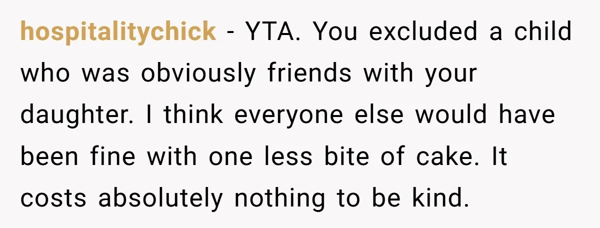 He Refused to Let a Boy Join His Daughter's Birthday Party. Now He's Wondering If He Ruined the Day. hospitalitychick − YTA. You excluded a child who was obviously friends with your daughter. I think everyone else would have been fine with one less bite of cake. It costs...