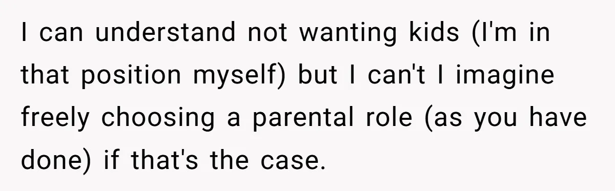 He Told a Little Girl He Wasn't Her Dad. What Happened Next Left Him Questioning Everything. I can understand not wanting kids (I'm in that position myself) but I can't I imagine freely choosing a parental role (as you have done) if that's the case.