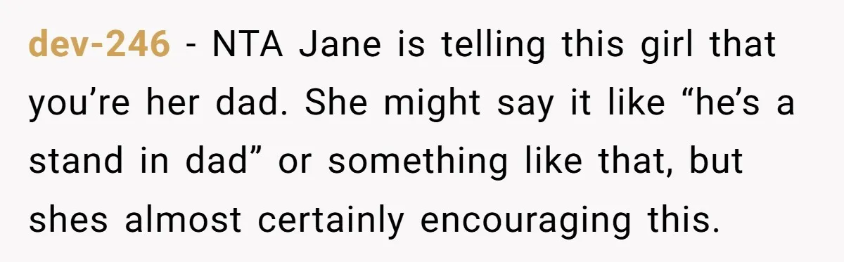 He Told a Little Girl He Wasn't Her Dad. What Happened Next Left Him Questioning Everything. dev-246 − NTA Jane is telling this girl that you’re her dad. She might say it like “he’s a stand in dad” or something like that, but shes almost certainly...