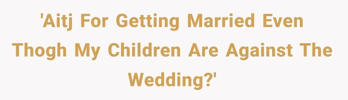 'AITJ for getting married even thogh my children are against the wedding?'