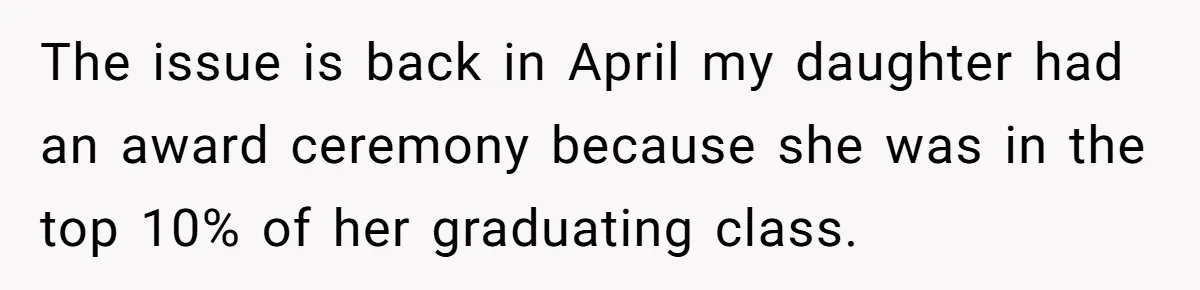 Wife Threatens Divorce After Husband Ignores Daughter Over Misophonia And College Prep The issue is back in April my daughter had an award ceremony because she was in the top 10% of her graduating class.