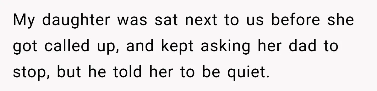 Wife Threatens Divorce After Husband Ignores Daughter Over Misophonia And College Prep My daughter was sat next to us before she got called up, and kept asking her dad to stop, but he told her to be quiet.