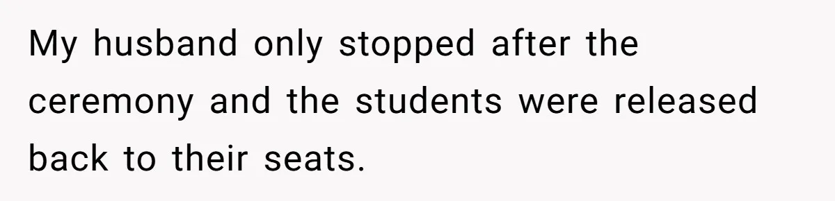 Wife Threatens Divorce After Husband Ignores Daughter Over Misophonia And College Prep My husband only stopped after the ceremony and the students were released back to their seats.