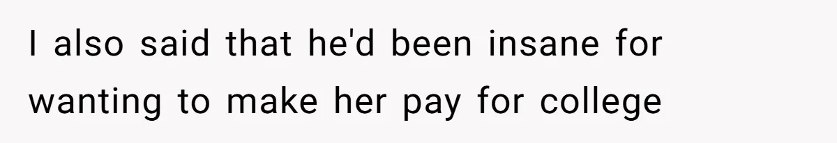 Wife Threatens Divorce After Husband Ignores Daughter Over Misophonia And College Prep I also said that he'd been insane for wanting to make her pay for college