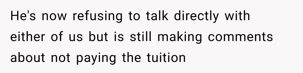 Wife Threatens Divorce After Husband Ignores Daughter Over Misophonia And College Prep He's now refusing to talk directly with either of us but is still making comments about not paying the tuition