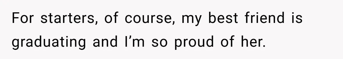 Her In-Laws Wanted Her to Cancel a Long-Planned Graduation Trip, and Wouldn’t Take No for an Answer For starters, of course, my best friend is graduating and I’m so proud of her.