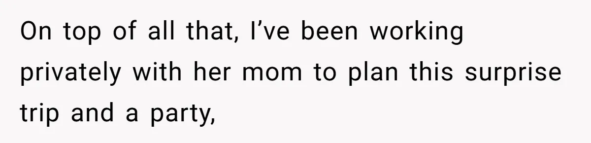 Her In-Laws Wanted Her to Cancel a Long-Planned Graduation Trip, and Wouldn’t Take No for an Answer On top of all that, I’ve been working privately with her mom to plan this surprise trip and a party,