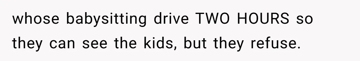 Her In-Laws Wanted Her to Cancel a Long-Planned Graduation Trip, and Wouldn’t Take No for an Answer whose babysitting drive TWO HOURS so they can see the kids, but they refuse.
