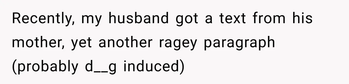 Her In-Laws Wanted Her to Cancel a Long-Planned Graduation Trip, and Wouldn’t Take No for an Answer Recently, my husband got a text from his mother, yet another ragey paragraph (probably d__g induced)