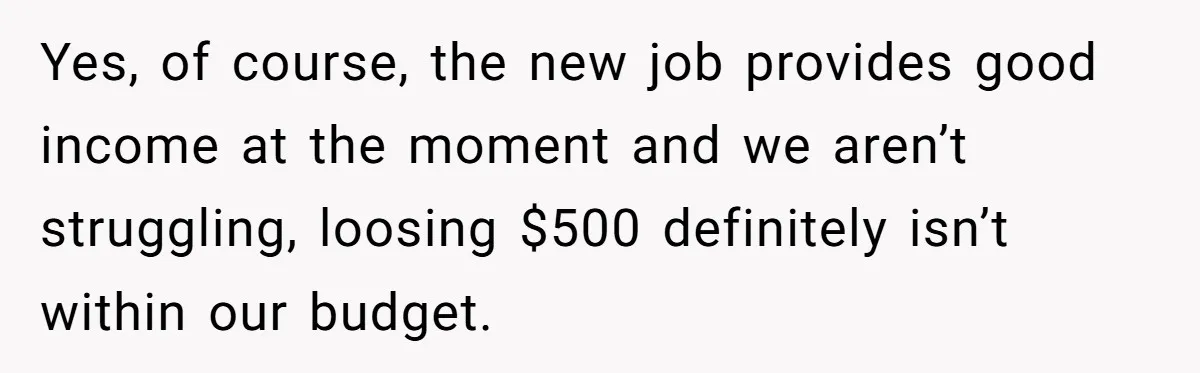 Her In-Laws Wanted Her to Cancel a Long-Planned Graduation Trip, and Wouldn’t Take No for an Answer Yes, of course, the new job provides good income at the moment and we aren’t struggling, loosing $500 definitely isn’t within our budget.
