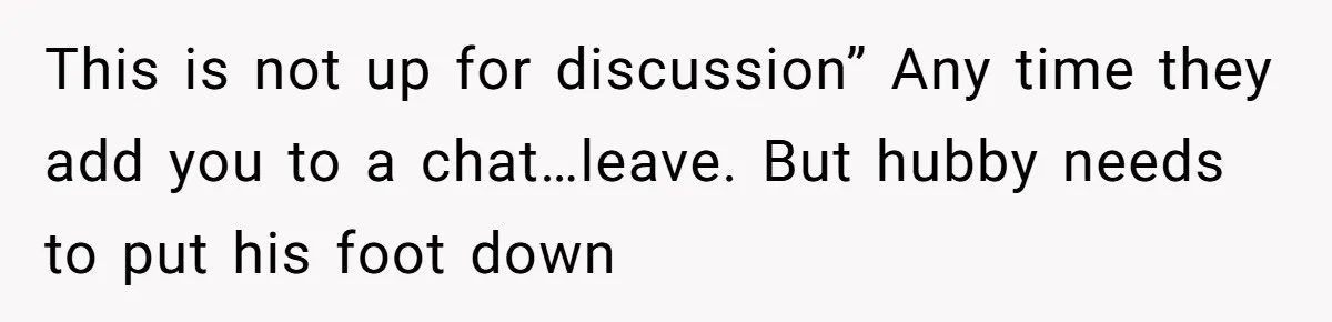 Her In-Laws Wanted Her to Cancel a Long-Planned Graduation Trip, and Wouldn’t Take No for an Answer This is not up for discussion” Any time they add you to a chat…leave. But hubby needs to put his foot down