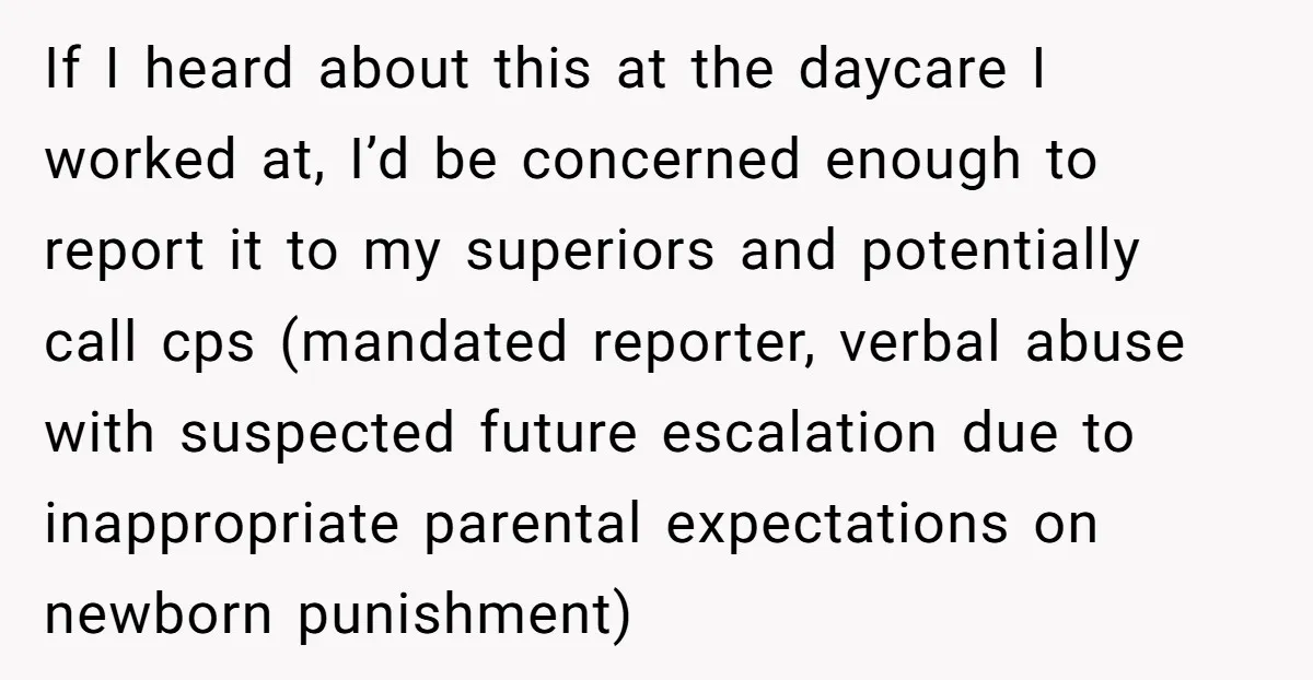 If I heard about this at the daycare I worked at, I’d be concerned enough to report it to my superiors and potentially call cps (mandated reporter, verbal abuse with...