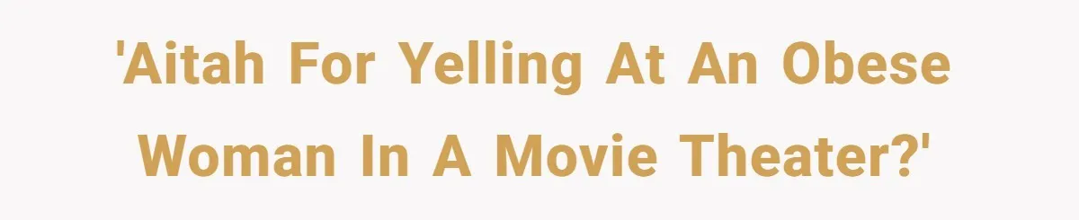 'AITAH for yelling at an obese woman in a movie theater?'