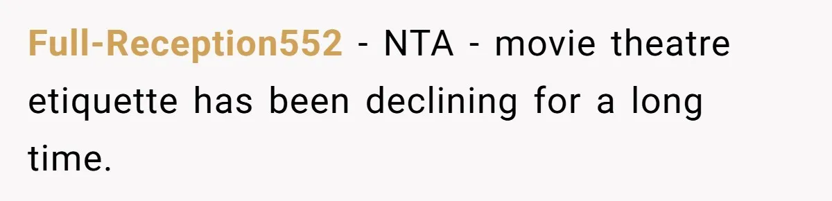 Full-Reception552 − NTA - movie theatre etiquette has been declining for a long time.