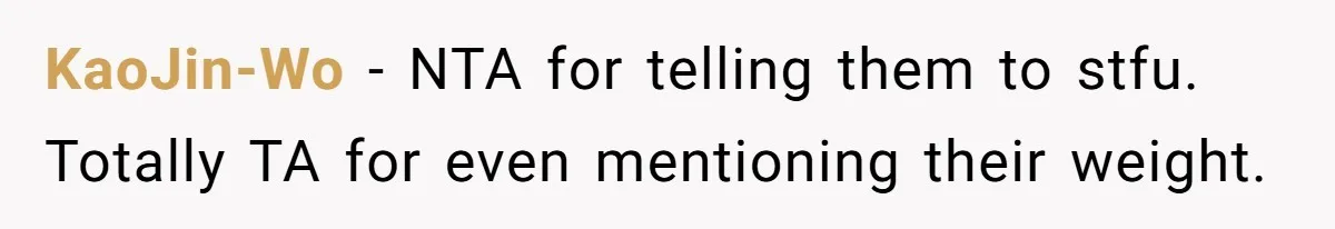 KaoJin-Wo − NTA for telling them to stfu. Totally TA for even mentioning their weight.