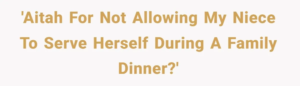 He Stopped His Niece From Serving Herself at Dinner, Now the Entire Family Thinks He’s the Villain 'AITAH for not allowing my niece to serve herself during a family dinner?'