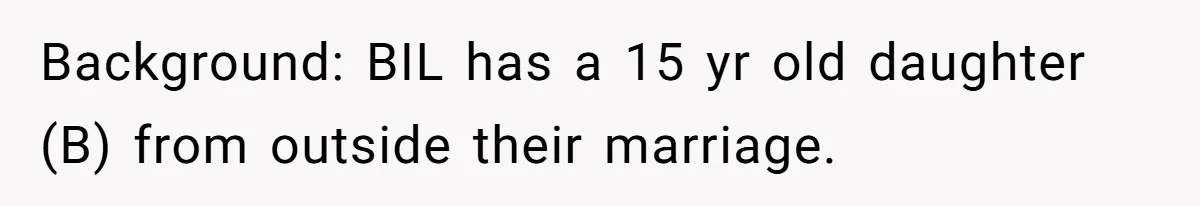 He Stopped His Niece From Serving Herself at Dinner, Now the Entire Family Thinks He’s the Villain Background: BIL has a 15 yr old daughter (B) from outside their marriage.