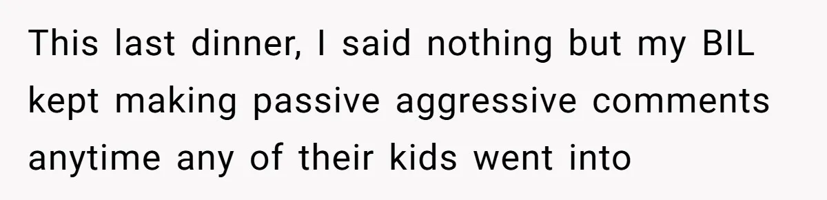 He Stopped His Niece From Serving Herself at Dinner, Now the Entire Family Thinks He’s the Villain This last dinner, I said nothing but my BIL kept making passive aggressive comments anytime any of their kids went into