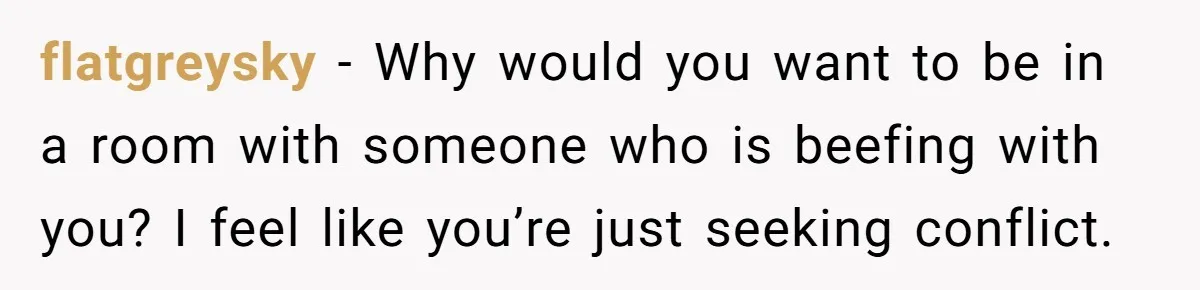 18-Year-Old Refuses To Move Hospital Rooms After Roommate’s Complaints, Mom Thinks She Should Have flatgreysky − Why would you want to be in a room with someone who is beefing with you? I feel like you’re just seeking conflict.