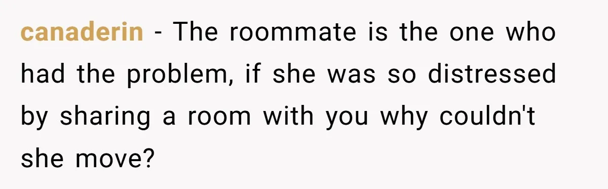 18-Year-Old Refuses To Move Hospital Rooms After Roommate’s Complaints, Mom Thinks She Should Have canaderin − The roommate is the one who had the problem, if she was so distressed by sharing a room with you why couldn't she move?