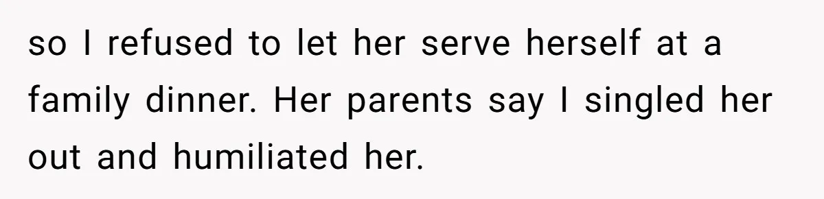 He Stopped His Niece From Serving Herself at Dinner, Now the Entire Family Thinks He’s the Villain so I refused to let her serve herself at a family dinner. Her parents say I singled her out and humiliated her.