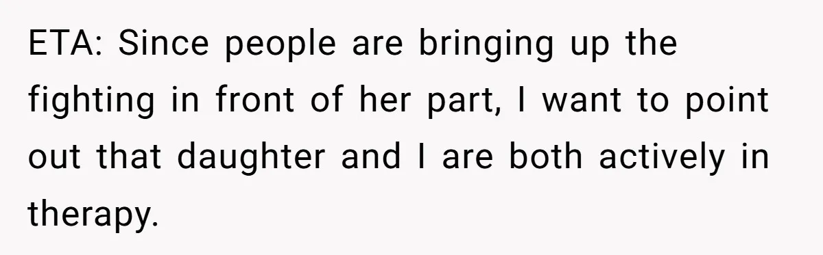 ETA: Since people are bringing up the fighting in front of her part, I want to point out that daughter and I are both actively in therapy.