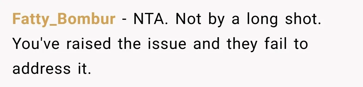 Fatty_Bombur − NTA. Not by a long shot. You've raised the issue and they fail to address it.