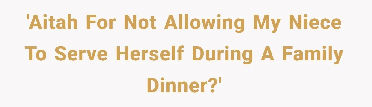 'AITAH for not allowing my niece to serve herself during a family dinner?'