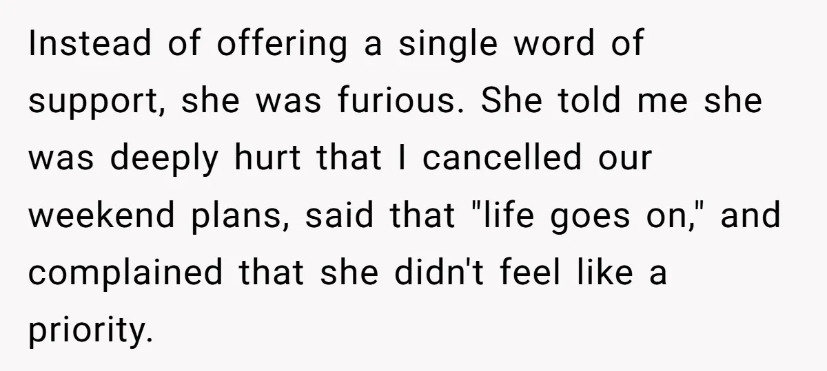 His Mother Was Diagnosed With a Tumor, but His Girlfriend Was Angry He Canceled Their Date Instead of offering a single word of support, she was furious. She told me she was deeply hurt that I cancelled our weekend plans, said that "life goes on," and...