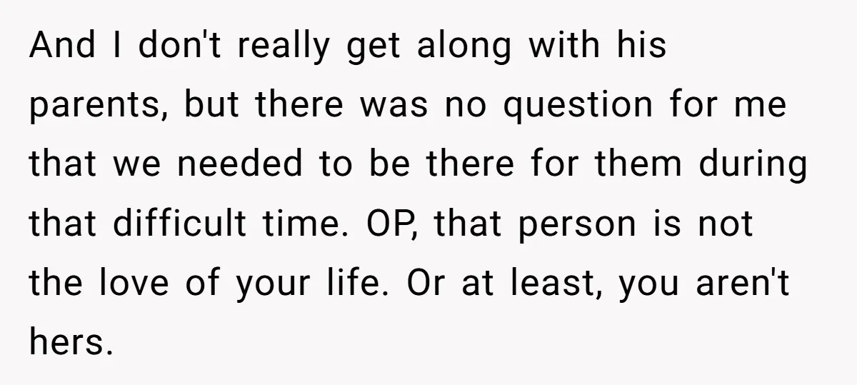 His Mother Was Diagnosed With a Tumor, but His Girlfriend Was Angry He Canceled Their Date And I don't really get along with his parents, but there was no question for me that we needed to be there for them during that difficult time. OP, that...
