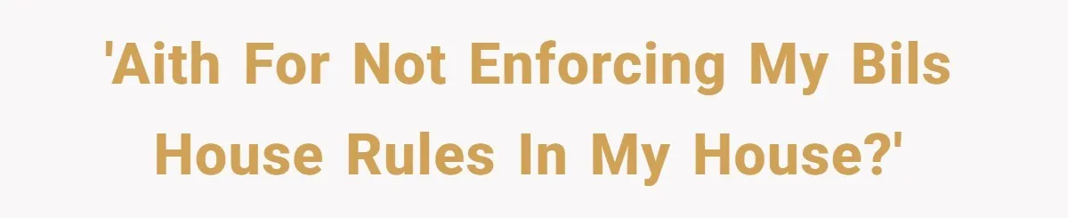 He Demanded Everyone Respect His House Rules, Then Got Furious When His Brother-in-Law Did the Same 'AITH for not enforcing my BILs house rules in my house?'